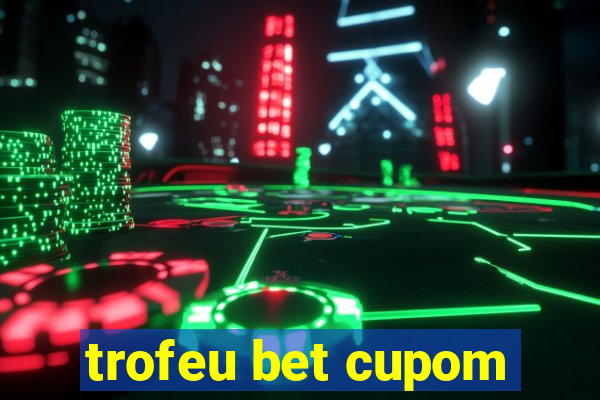 trofeu bet cupom